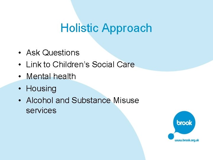 Holistic Approach • • • Ask Questions Link to Children’s Social Care Mental health