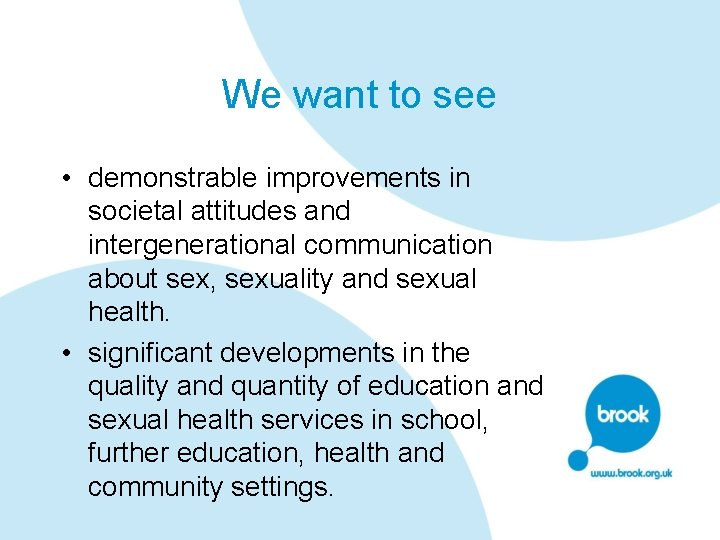 We want to see • demonstrable improvements in societal attitudes and intergenerational communication about