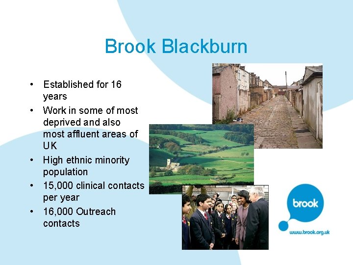 Brook Blackburn • Established for 16 years • Work in some of most deprived