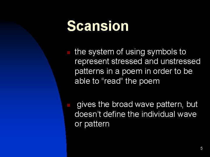 Scansion n n the system of using symbols to represent stressed and unstressed patterns