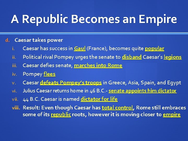 A Republic Becomes an Empire d. Caesar takes power i. iii. iv. v. vi.