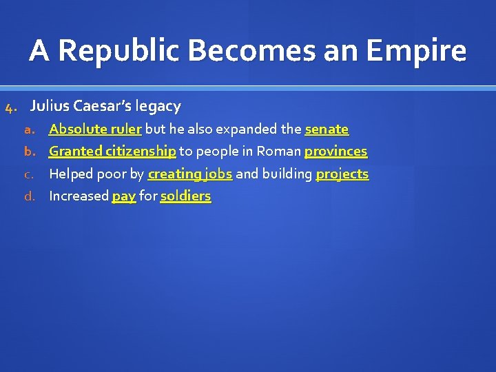 A Republic Becomes an Empire 4. Julius Caesar’s legacy a. Absolute ruler but he