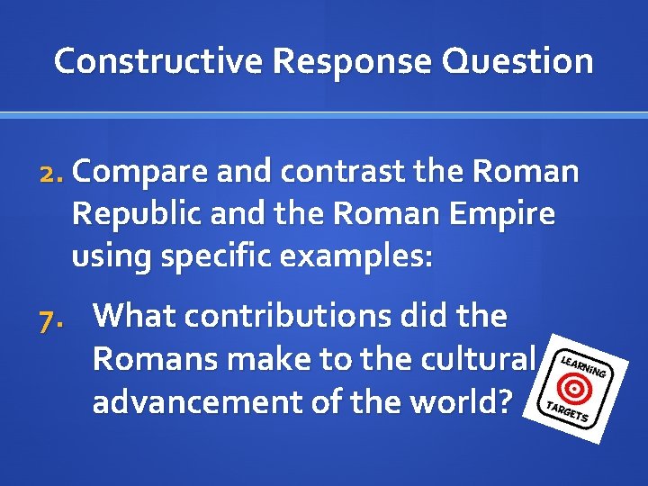 Constructive Response Question 2. Compare and contrast the Roman Republic and the Roman Empire