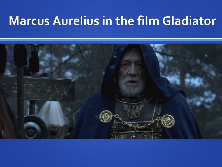 Marcus Aurelius in the film Gladiator 