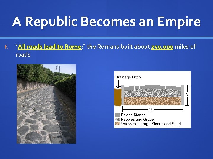 A Republic Becomes an Empire f. “All roads lead to Rome; ” the Romans