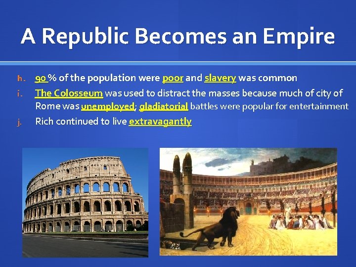 A Republic Becomes an Empire h. 90 % of the population were poor and