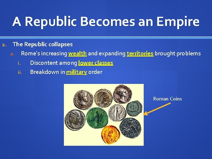 A Republic Becomes an Empire 2. The Republic collapses a. Rome’s increasing wealth and