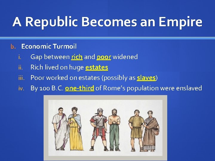 A Republic Becomes an Empire b. Economic Turmoil i. iii. iv. Gap between rich