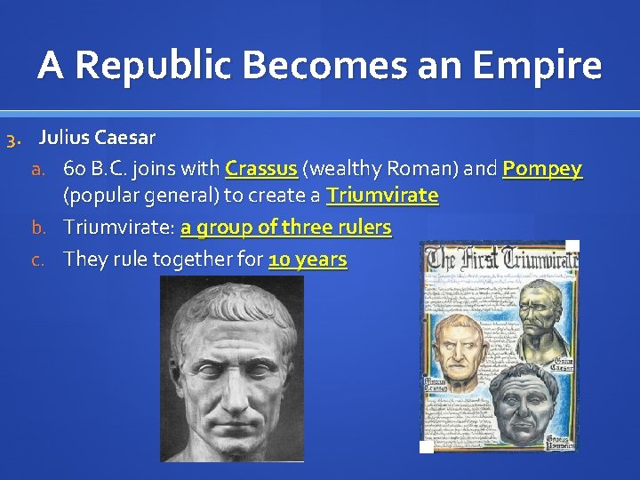 A Republic Becomes an Empire 3. Julius Caesar a. 60 B. C. joins with