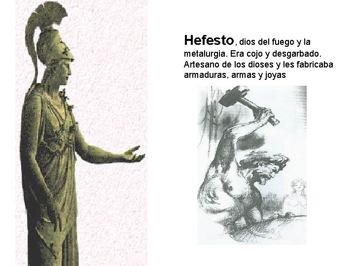 Hefesto, dios del fuego y la metalurgia. Era cojo y desgarbado. Artesano de los