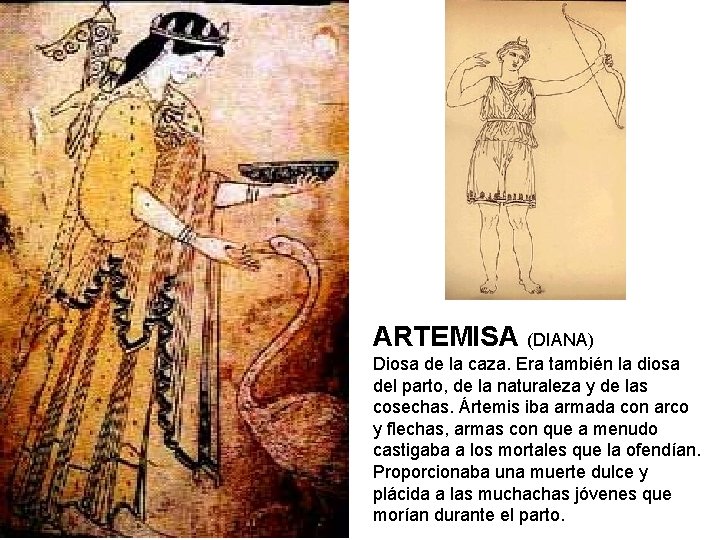 ARTEMISA (DIANA) Diosa de la caza. Era también la diosa del parto, de la