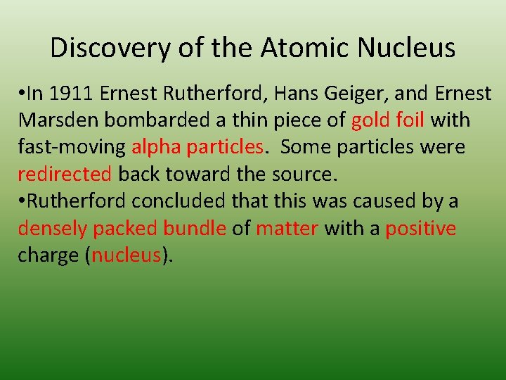 Discovery of the Atomic Nucleus • In 1911 Ernest Rutherford, Hans Geiger, and Ernest