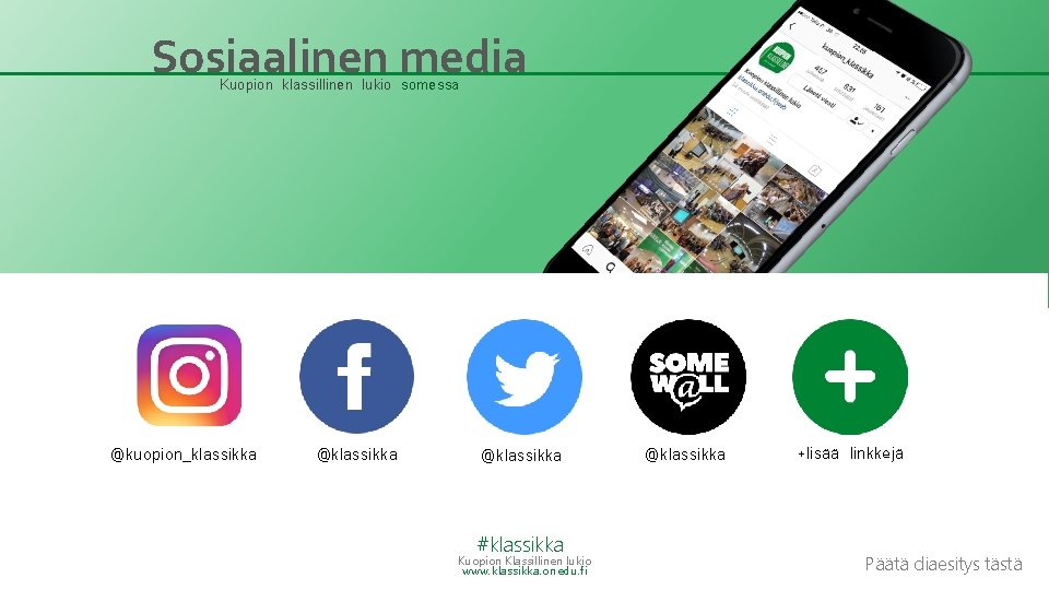 Sosiaalinen media Kuopion klassillinen lukio somessa @kuopion_klassikka @klassikka #klassikka Kuopion Klassillinen lukio www. klassikka.