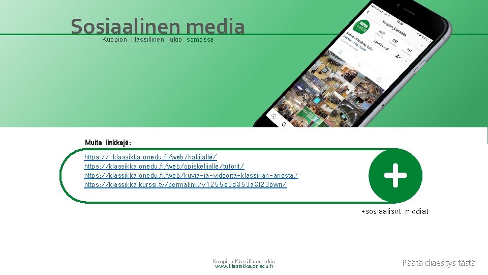 Sosiaalinen media Kuopion klassillinen lukio somessa Muita linkkejä: https: // klassikka. onedu. fi/web/hakijalle/ https: