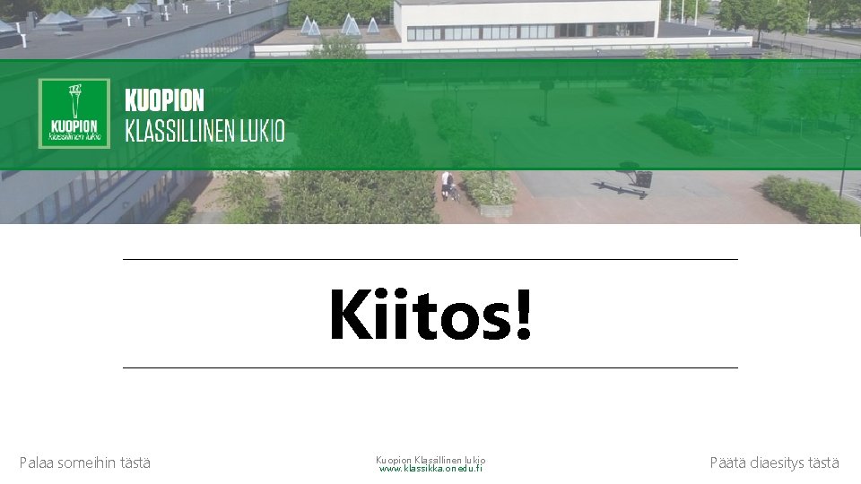 Kiitos! Palaa someihin tästä Kuopion Klassillinen lukio www. klassikka. onedu. fi Päätä diaesitys tästä