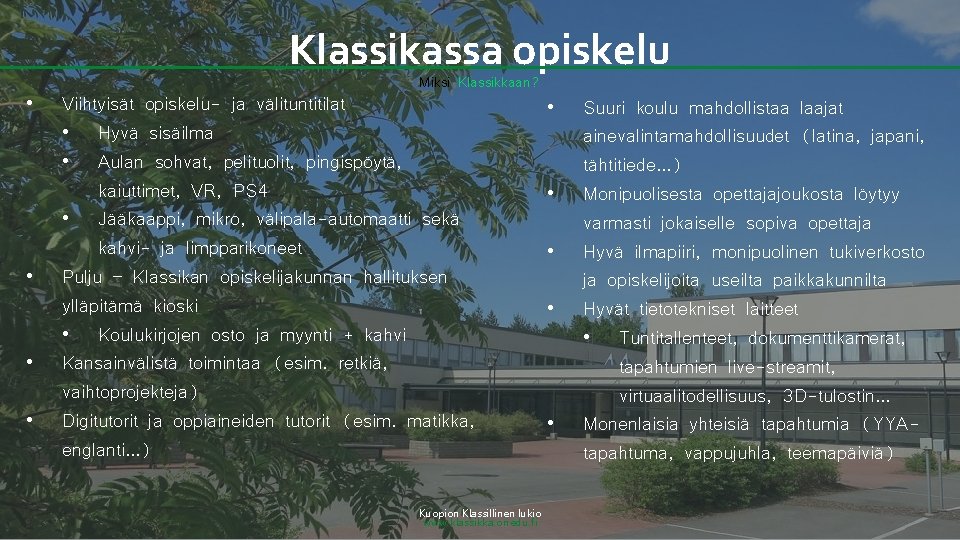 Klassikassa opiskelu Miksi Klassikkaan? • • Viihtyisät opiskelu- ja välituntitilat • Hyvä sisäilma •