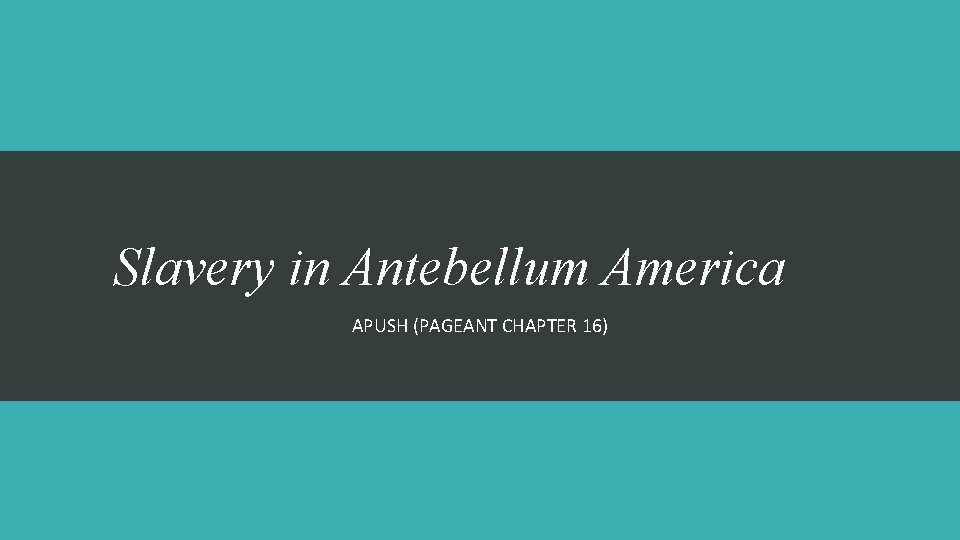 Slavery in Antebellum America APUSH (PAGEANT CHAPTER 16) 