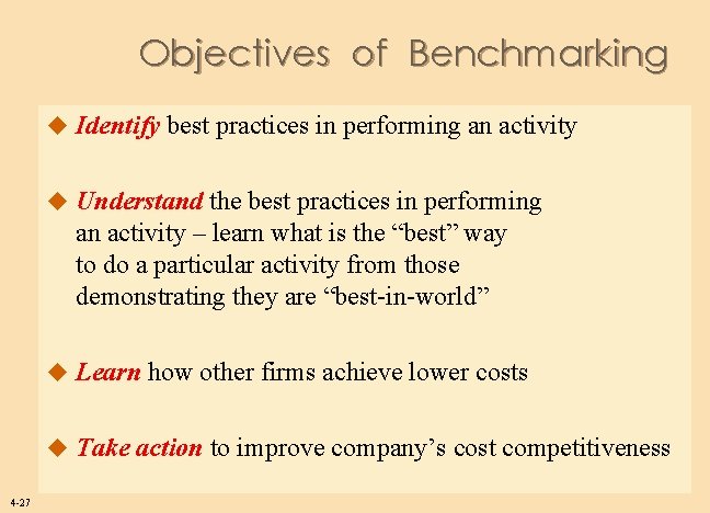 Objectives of Benchmarking u Identify best practices in performing an activity u Understand the