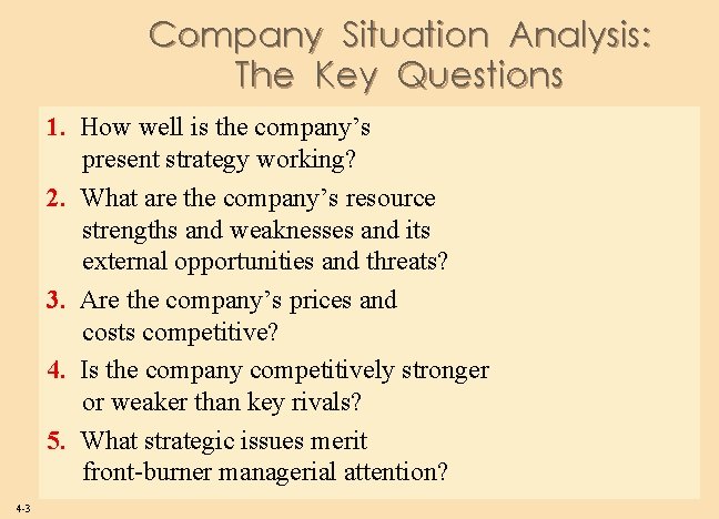 Company Situation Analysis: The Key Questions 1. How well is the company’s present strategy