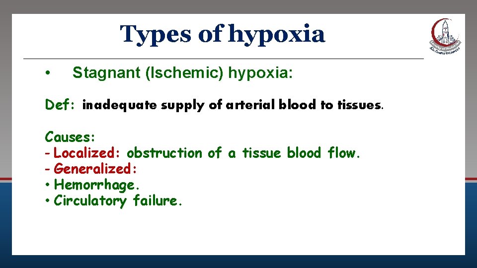 Types of hypoxia • Stagnant (Ischemic) hypoxia: Def: inadequate supply of arterial blood to
