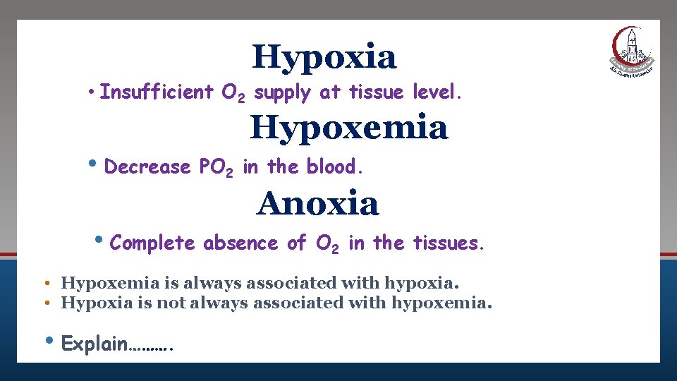 Hypoxia • Insufficient O 2 supply at tissue level. Hypoxemia • Decrease PO 2