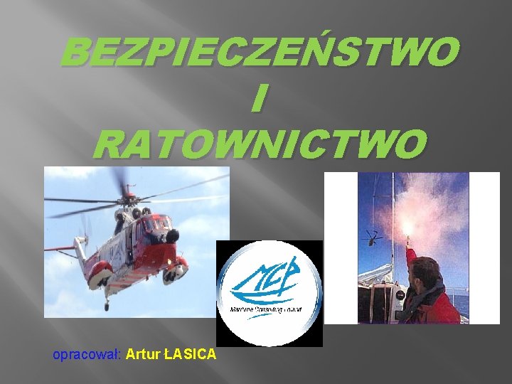 BEZPIECZEŃSTWO I RATOWNICTWO opracował: Artur ŁASICA 