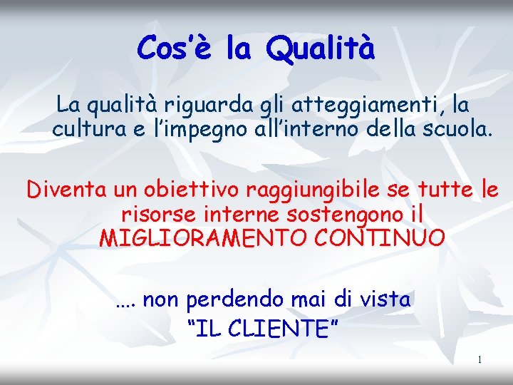 Cos’è la Qualità La qualità riguarda gli atteggiamenti, la cultura e l’impegno all’interno della