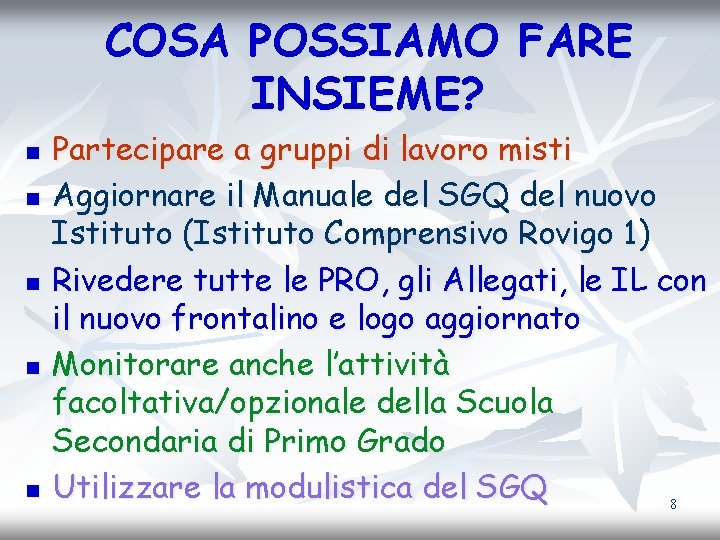 COSA POSSIAMO FARE INSIEME? n n n Partecipare a gruppi di lavoro misti Aggiornare