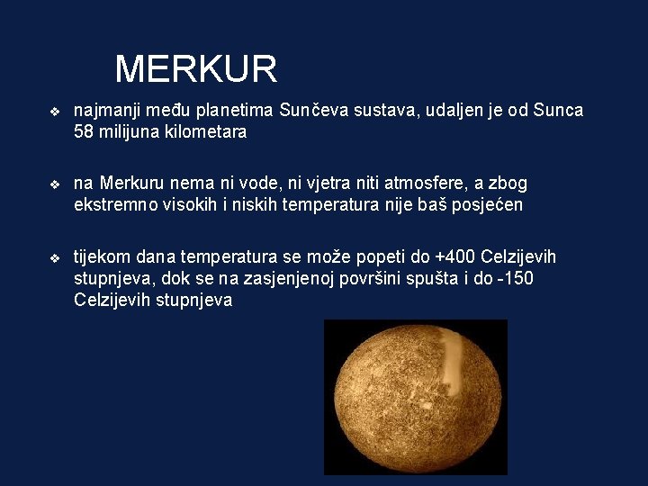 MERKUR v najmanji među planetima Sunčeva sustava, udaljen je od Sunca 58 milijuna kilometara