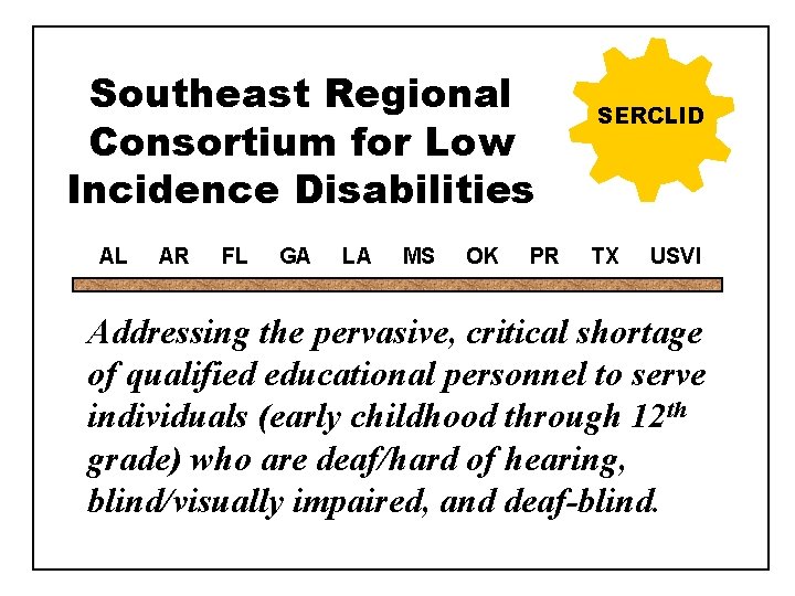 Southeast Regional Consortium for Low Incidence Disabilities AL AR FL GA LA MS OK