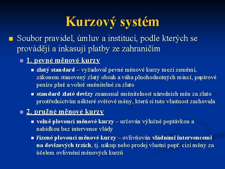 Kurzový systém n Soubor pravidel, úmluv a institucí, podle kterých se provádějí a inkasují