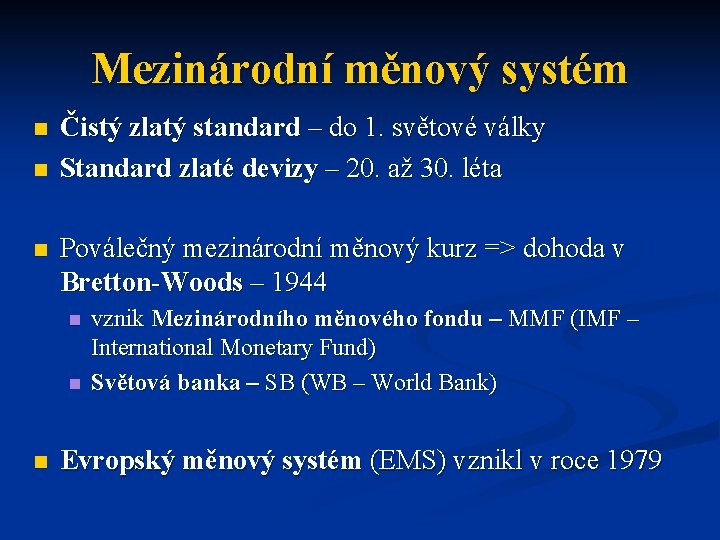 Mezinárodní měnový systém n n n Čistý zlatý standard – do 1. světové války