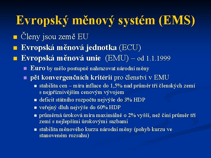 Evropský měnový systém (EMS) n n n Členy jsou země EU Evropská měnová jednotka