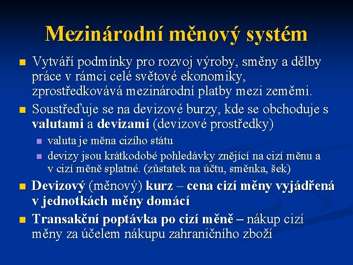 Mezinárodní měnový systém n n Vytváří podmínky pro rozvoj výroby, směny a dělby práce