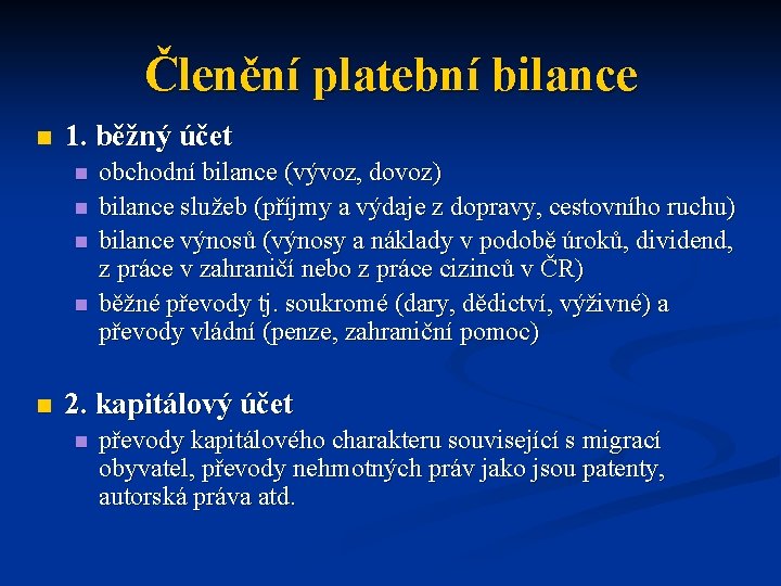 Členění platební bilance n 1. běžný účet n n n obchodní bilance (vývoz, dovoz)