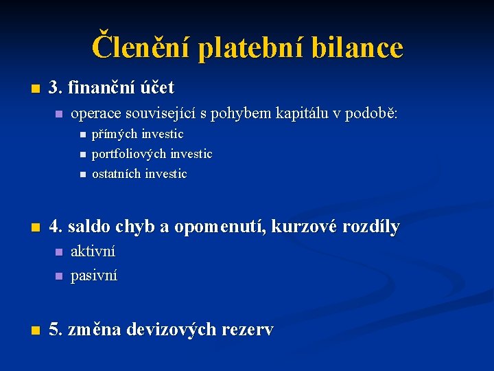 Členění platební bilance n 3. finanční účet n operace související s pohybem kapitálu v