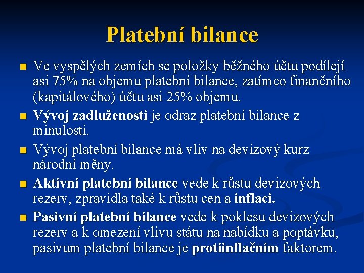 Platební bilance n n n Ve vyspělých zemích se položky běžného účtu podílejí asi