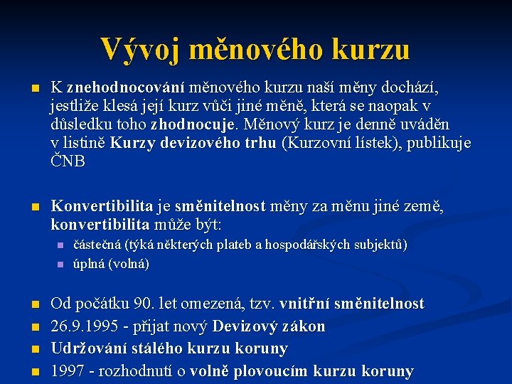 Vývoj měnového kurzu n K znehodnocování měnového kurzu naší měny dochází, jestliže klesá její