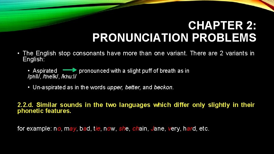 CHAPTER 2: PRONUNCIATION PROBLEMS • The English stop consonants have more than one variant.