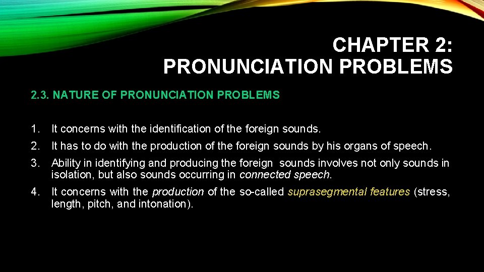 CHAPTER 2: PRONUNCIATION PROBLEMS 2. 3. NATURE OF PRONUNCIATION PROBLEMS 1. It concerns with