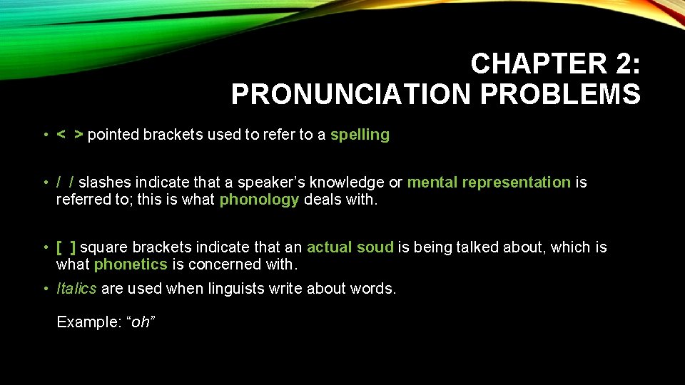 CHAPTER 2: PRONUNCIATION PROBLEMS • < > pointed brackets used to refer to a