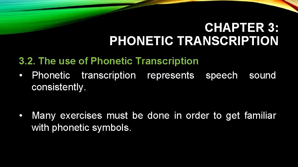 CHAPTER 3: PHONETIC TRANSCRIPTION 3. 2. The use of Phonetic Transcription • Phonetic transcription