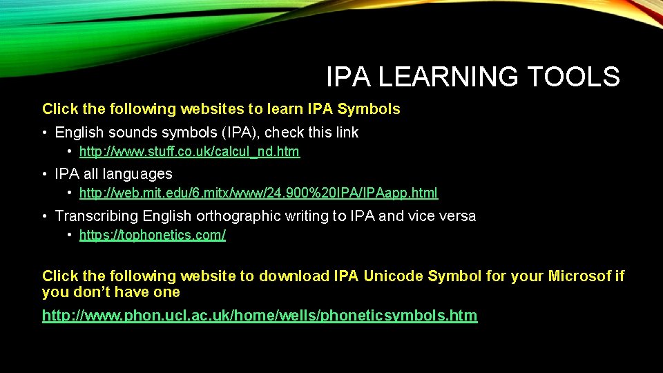 IPA LEARNING TOOLS Click the following websites to learn IPA Symbols • English sounds
