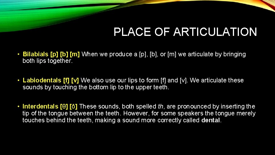 PLACE OF ARTICULATION • Bilabials [p] [b] [m] When we produce a [p], [b],