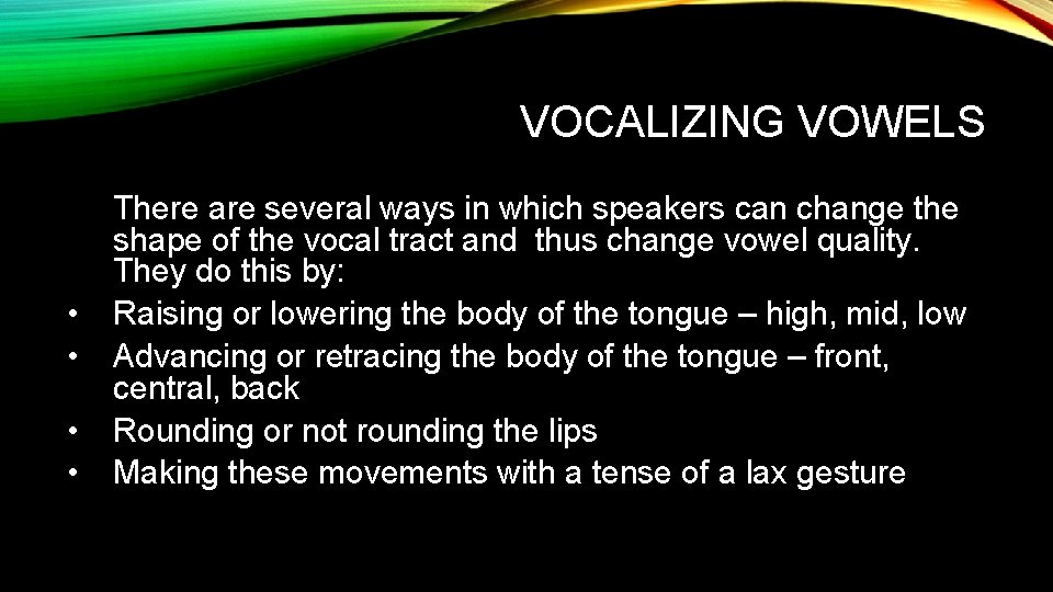 VOCALIZING VOWELS • • There are several ways in which speakers can change the