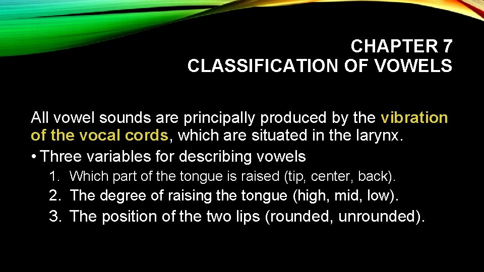 CHAPTER 7 CLASSIFICATION OF VOWELS All vowel sounds are principally produced by the vibration