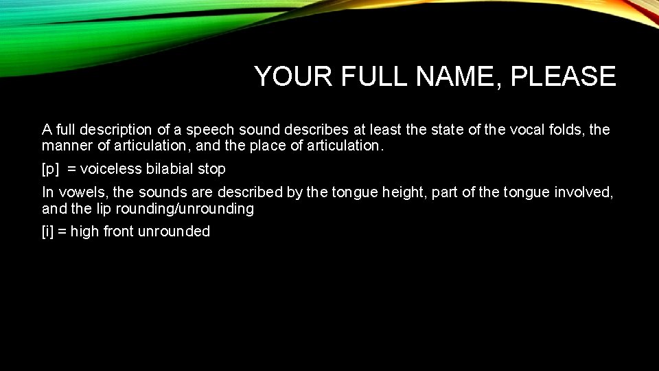YOUR FULL NAME, PLEASE A full description of a speech sound describes at least
