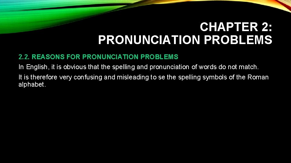 CHAPTER 2: PRONUNCIATION PROBLEMS 2. 2. REASONS FOR PRONUNCIATION PROBLEMS In English, it is