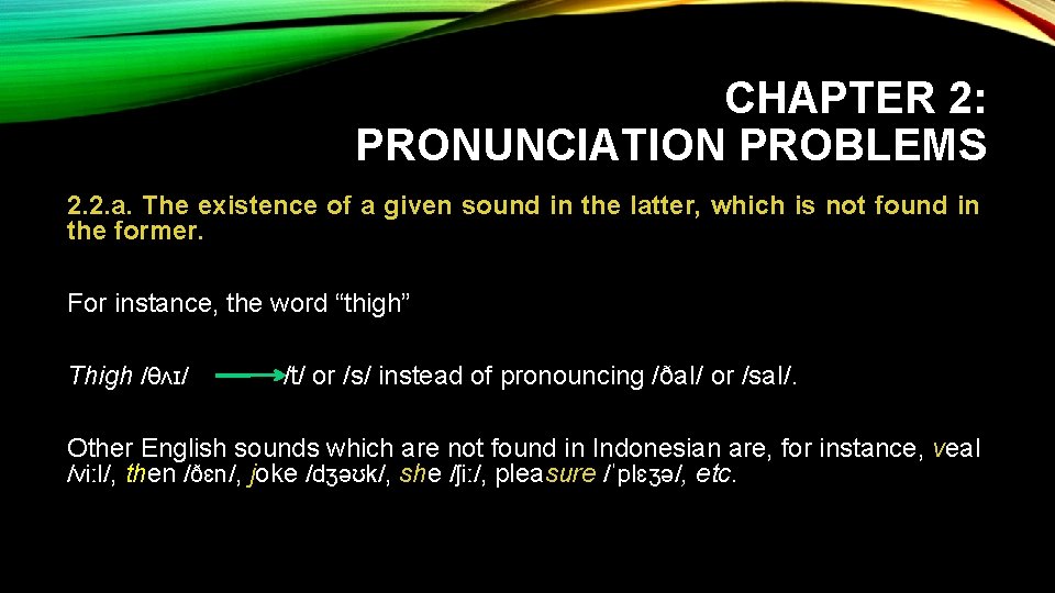 CHAPTER 2: PRONUNCIATION PROBLEMS 2. 2. a. The existence of a given sound in
