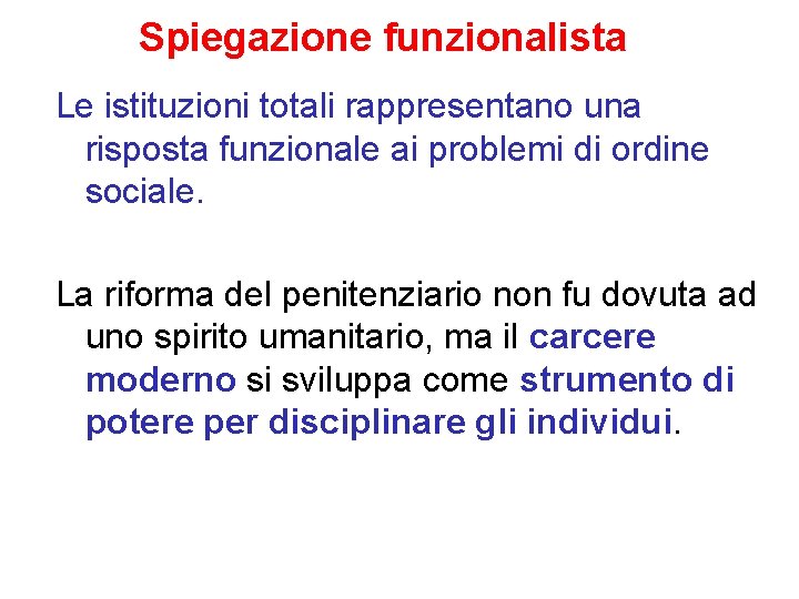 Spiegazione funzionalista Le istituzioni totali rappresentano una risposta funzionale ai problemi di ordine sociale.